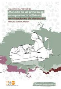 Image of Atención de las principales emergencias obstétricas en situaciones de desastre : taller de capacitación : manual de facilitación