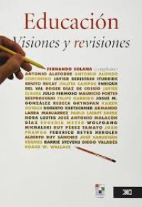 Image of Educación : visiones y revisiones  / por Fernando Solana, Roger Díaz de Cossío, Roger W. Wallace, Juan Prawda, Federico Reyes Heroles, Antonio Alonso Concheiro, Josué M. González, Wolfgang Michalski, Barrie Stevens, Benito Bucay, Julieta Campos, Enrique Del Val, Pablo Latapí Serre, José Sarukhán Kermes, Julio Fermoso, Eugenia Meyer, Armando Labra Manjarrez,