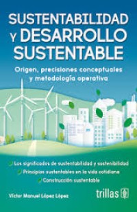Image of Sustentabilidad y desarrollo sustentable : origen, precisiones conceptuales y metodología operativa