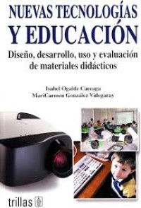 Image of Nuevas tecnologías y educación : diseño, desarrollo, uso y evaluación de materiales didácticos
