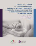 Gestión de la calidad en la atención neonatal : análisis de procesos y evaluación en hospitales prestadores de servicio al Sistema de Protección Social en Salud de México