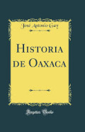 Historia de Oaxaca : tomo primero
