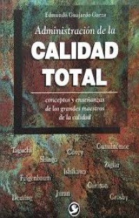 Image of Administración de la calidad total : conceptos y enseñanza de los grandes maestros de la calidad