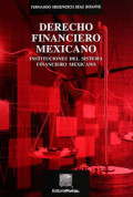 Derecho financiero mexicano : instituciones del sistema financiero mexicano