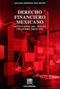 Image of Derecho financiero mexicano : instituciones del sistema financiero mexicano
