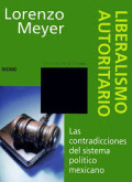 Liberalismo autoritario : las contradicciones del sistema politico mexicano