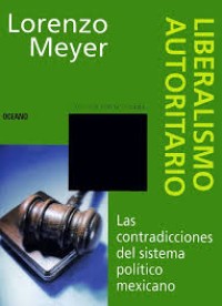 Image of Liberalismo autoritario : las contradicciones del sistema politico mexicano