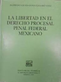 Image of La libertad en el derecho procesal penal federal mexicano